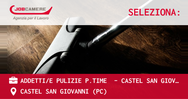 OFFERTA LAVORO - ADDETTI/E PULIZIE P.TIME  – CASTEL SAN GIOVANNI (PC) - CASTEL SAN GIOVANNI (PC)