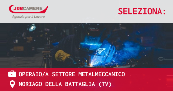 OFFERTA LAVORO - Operaio/a settore metalmeccanico - MORIAGO DELLA BATTAGLIA (TV)