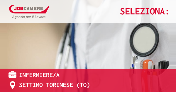 OFFERTA LAVORO - INFERMIERE/A - SETTIMO TORINESE (TO)