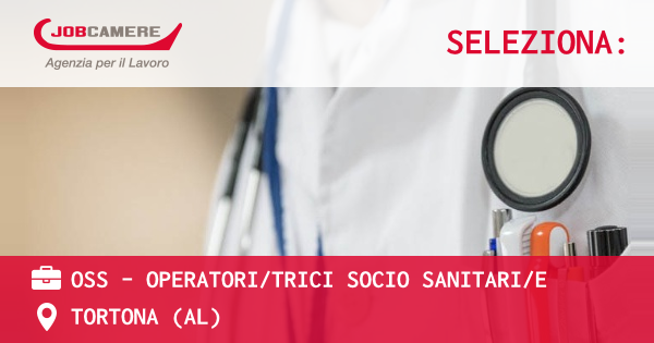 OFFERTA LAVORO - OSS - OPERATORI/TRICI SOCIO SANITARI/E - TORTONA (AL)