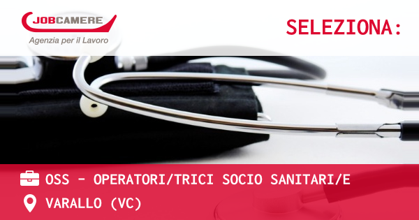 OFFERTA LAVORO - OSS - OPERATORITRICI SOCIO SANITARIE - VARALLO (VC)