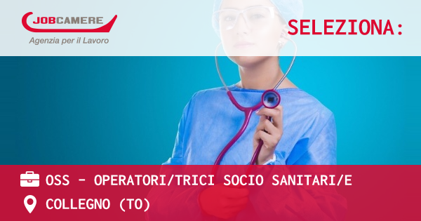 OFFERTA LAVORO - OSS - OPERATORI/TRICI SOCIO SANITARI/E - COLLEGNO (TO)