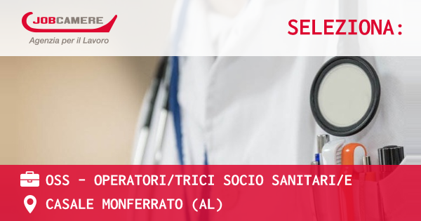 OFFERTA LAVORO - OSS - OPERATORI/TRICI SOCIO SANITARI/E - CASALE MONFERRATO (AL)