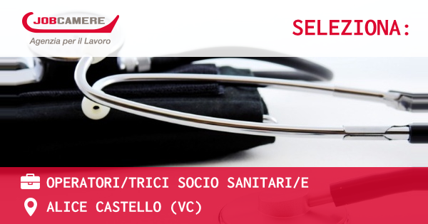 OFFERTA LAVORO - OPERATORI/TRICI SOCIO SANITARI/E - ALICE CASTELLO (VC)