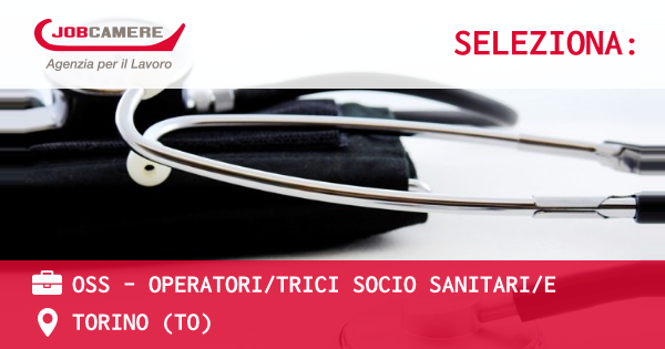 OFFERTA LAVORO - OSS - OPERATORI/TRICI SOCIO SANITARI/E - TORINO (TO)