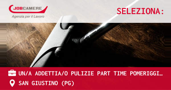 OFFERTA LAVORO - UN/A ADDETTIA/O PULIZIE PART TIME POMERIGGIO - San Giustino (PG) - SAN GIUSTINO (PG)