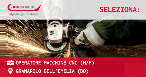 OFFERTA LAVORO - Operatore Macchine CNC (M/F) - GRANAROLO DELL'EMILIA (BO)