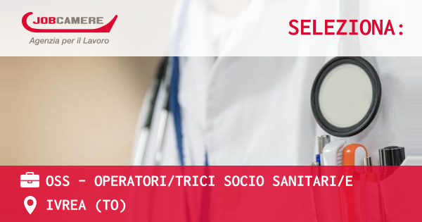 OFFERTA LAVORO - OSS - OPERATORI/TRICI SOCIO SANITARI/E - IVREA (TO)