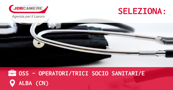 OFFERTA LAVORO - OSS - OPERATORI/TRICI SOCIO SANITARI/E - ALBA (CN)