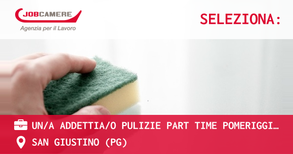 OFFERTA LAVORO - UN/A ADDETTIA/O PULIZIE PART TIME POMERIGGIO - San Giustino (PG) - SAN GIUSTINO (PG)