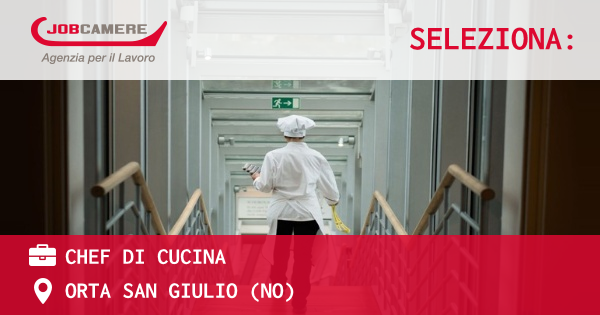 OFFERTA LAVORO - CHEF DI CUCINA - ORTA SAN GIULIO (NO)