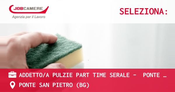 OFFERTA LAVORO - ADDETTO/A PULZIE PART TIME SERALE -  PONTE SAN PIETRO (BG) - PONTE SAN PIETRO (BG)