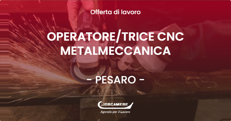 OFFERTA LAVORO - OPERATORE/TRICE CNC METALMECCANICA - PESARO (PU)