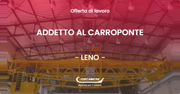 OFFERTA LAVORO - ADDETTO AL CARROPONTE - LENO (BS)