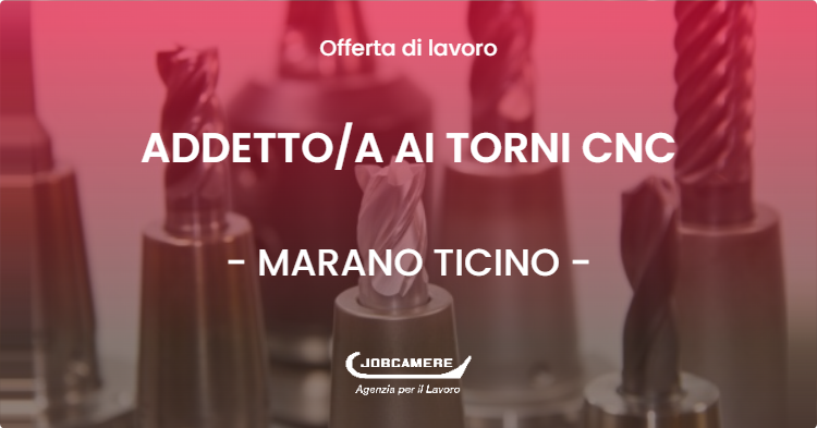 OFFERTA LAVORO - ADDETTOA AI TORNI CNC - MARANO TICINO