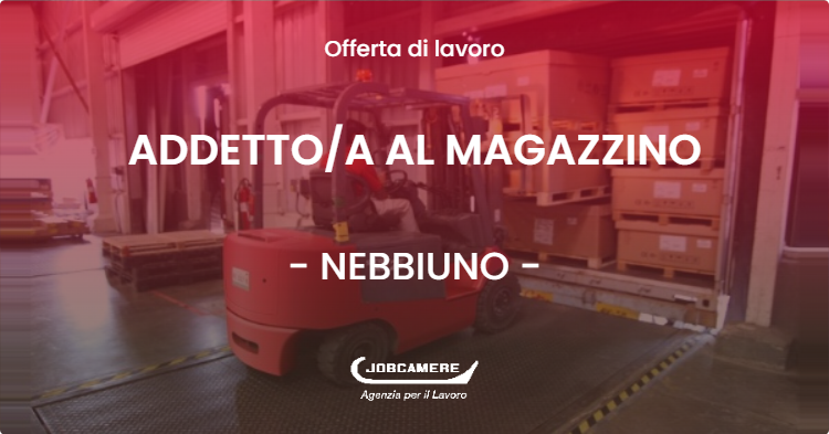 OFFERTA LAVORO - ADDETTOA AL MAGAZZINO - NEBBIUNO