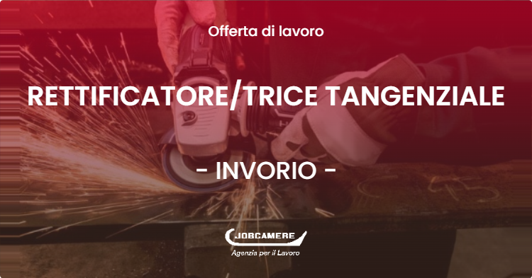 OFFERTA LAVORO - RETTIFICATORETRICE TANGENZIALE - INVORIO