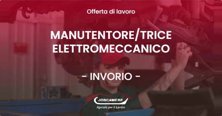 OFFERTA LAVORO - MANUTENTORETRICE ELETTROMECCANICO - INVORIO