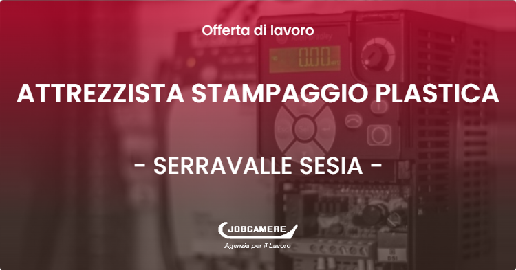 OFFERTA LAVORO - ATTREZZISTA STAMPAGGIO PLASTICA - SERRAVALLE SESIA