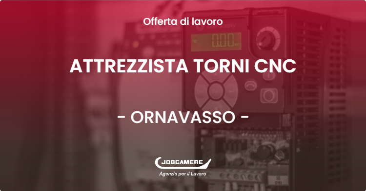 OFFERTA LAVORO - ATTREZZISTA TORNI CNC - ORNAVASSO