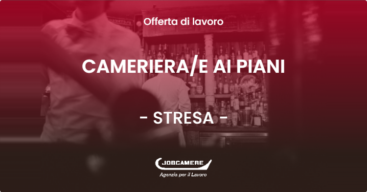 OFFERTA LAVORO - CAMERIERAE AI PIANI - STRESA