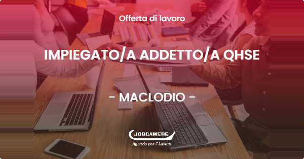 OFFERTA LAVORO - IMPIEGATOA ADDETTOA QHSE - MACLODIO