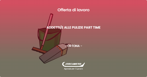 OFFERTA LAVORO - ADDETTIE ALLE PULIZIE PART TIME - ORTONA