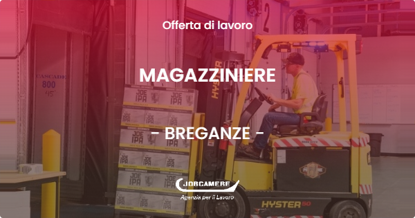 OFFERTA LAVORO - MAGAZZINIERE - BREGANZE