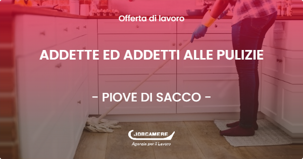 OFFERTA LAVORO - ADDETTE ED ADDETTI ALLE PULIZIE - PIOVE DI SACCO