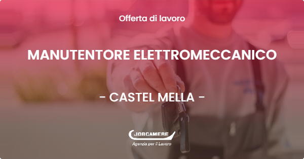 OFFERTA LAVORO - MANUTENTORE ELETTROMECCANICO - CASTEL MELLA