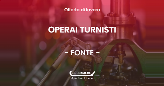 OFFERTA LAVORO - OPERAI TURNISTI - FONTE