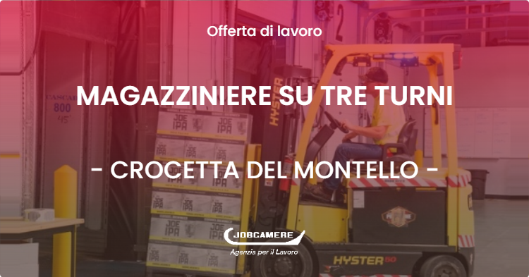 OFFERTA LAVORO - MAGAZZINIERE SU TRE TURNI - CROCETTA DEL MONTELLO