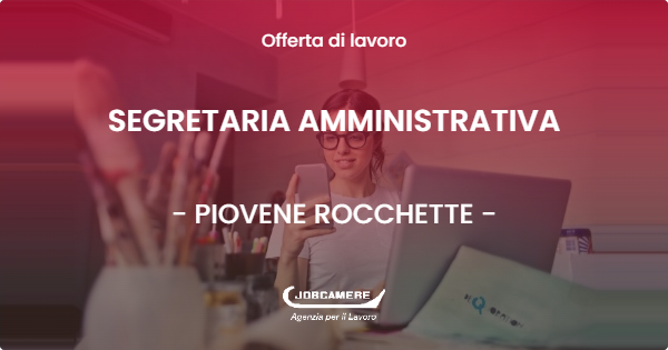 OFFERTA LAVORO - SEGRETARIA AMMINISTRATIVA - PIOVENE ROCCHETTE