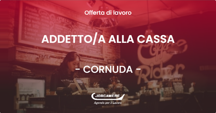 OFFERTA LAVORO - ADDETTOA ALLA CASSA - CORNUDA