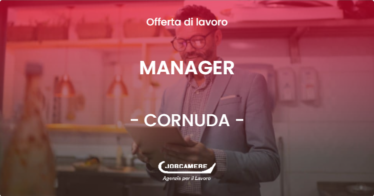 OFFERTA LAVORO - MANAGER - CORNUDA