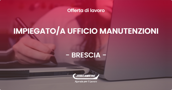 OFFERTA LAVORO - IMPIEGATOA UFFICIO MANUTENZIONI - BRESCIA