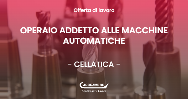 OFFERTA LAVORO - OPERAIO ADDETTO ALLE MACCHINE AUTOMATICHE - CELLATICA