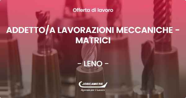 OFFERTA LAVORO - ADDETTOA LAVORAZIONI MECCANICHE - MATRICI - LENO