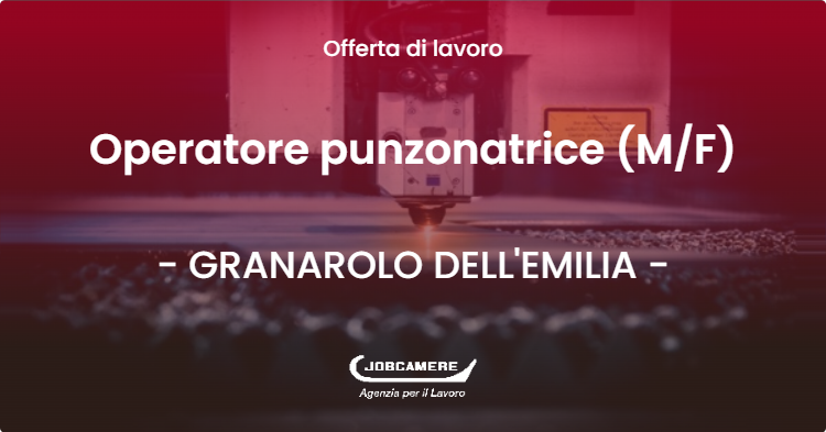 OFFERTA LAVORO - Operatore punzonatrice (MF) - GRANAROLO DELL'EMILIA