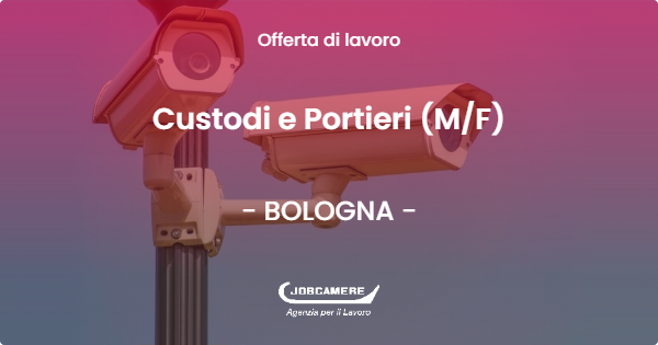 OFFERTA LAVORO - Custodi e Portieri (MF) - BOLOGNA