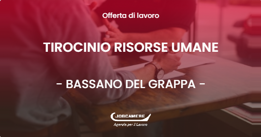 OFFERTA LAVORO - TIROCINIO RISORSE UMANE - BASSANO DEL GRAPPA