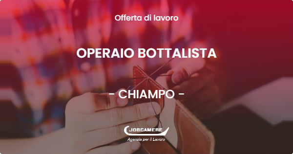 OFFERTA LAVORO - OPERAIO BOTTALISTA - CHIAMPO