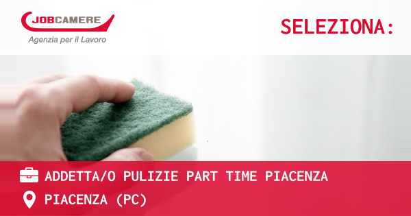 OFFERTA LAVORO - ADDETTA/O PULIZIE PART TIME PIACENZA - PIACENZA (PC)
