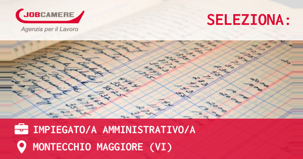 OFFERTA LAVORO - IMPIEGATO/A AMMINISTRATIVO/A - MONTECCHIO MAGGIORE (VI)