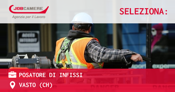 OFFERTA LAVORO - POSATORE DI INFISSI - VASTO (CH)