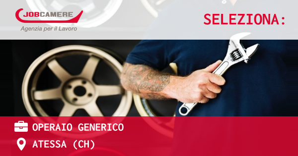 OFFERTA LAVORO - OPERAIO GENERICO - ATESSA (CH)