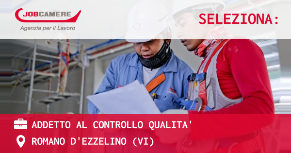 OFFERTA LAVORO - ADDETTO AL CONTROLLO QUALITA' - ROMANO D'EZZELINO (VI)