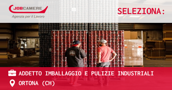 OFFERTA LAVORO - ADDETTO IMBALLAGGIO E PULIZIE INDUSTRIALI - ORTONA (CH)