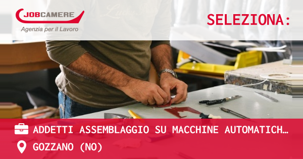 OFFERTA LAVORO - ADDETTI ASSEMBLAGGIO SU MACCHINE AUTOMATICHE E SEMIAUTOMATICHE - GOZZANO (NO)