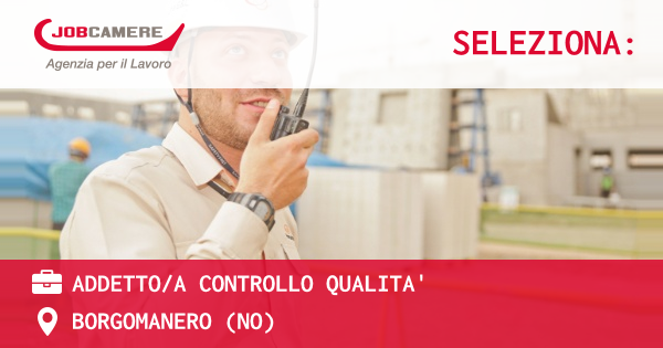 OFFERTA LAVORO - ADDETTO/A CONTROLLO QUALITA' - BORGOMANERO (NO)